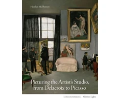 KNYGA Heather Mcpherson Picturing the Artist's Studio, from Delacroix to Picasso