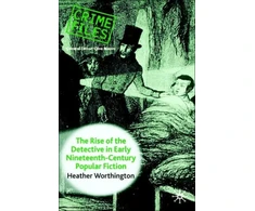 KNYGA Heather Worthington Rise of the Detective in Early Nineteenth-Century Popular Fiction