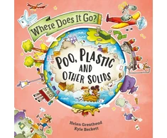 KNYGA Helen Greathead Where Does It Go?: Poo, Plastic and Other Solids
