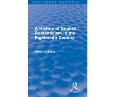 KNYGA Henry A Beers History of English Romanticism in the Eighteenth Century (Routledge Revivals)