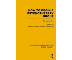 KNYGA Herbert M Rabin How to Begin a Psychotherapy Group (RLE: Group Therapy)