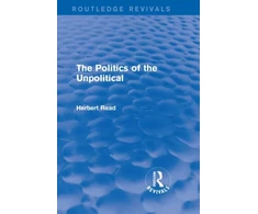 KNYGA Herbert Read Undifferentiated Politics of the Unpolitical (Routledge Revivals)