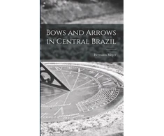 KNYGA Hermann Meyer Bows and Arrows in Central Brazil