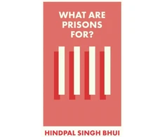 KNYGA Hindpal Singh Bhui What Are Prisons For?