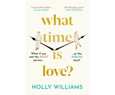 KNYGA Holly Williams What Time is Love?, The captivating and gorgeously romantic debut you'll fall head over heels for in 2023