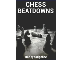 KNYGA . Honeybadger22 Chess Beatdowns