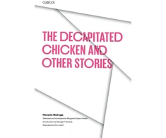 KNYGA Horacio Quiroga Decapitated Chicken and Other Stories