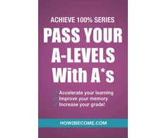 KNYGA How2Become Pass Your A-Levels with A*s: Achieve 100% Series Revision/Study Guide