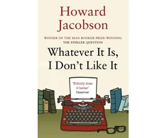 KNYGA Howard Jacobson Whatever It Is, I Don't Like It