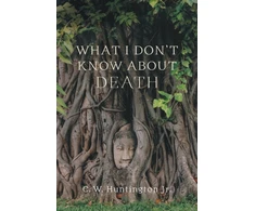 KNYGA Huntington, C. W., Jr. What I Don't Know About Death
