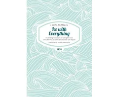 KNYGA H.W. Tilman Ice with Everything: In Climbing Mountains or Sailing the Seas One Often Has to Settle for Less Than One Hoped