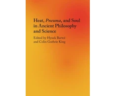 KNYGA Hynek Bartos Heat, Pneuma, and Soul in Ancient Philosophy and Science