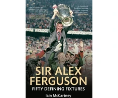 KNYGA Iain Mccartney Sir Alex Ferguson Fifty Defining Fixtures