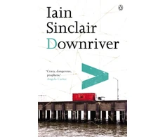 KNYGA Iain Sinclair Downriver