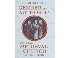 KNYGA Ian Forrest Gender and Authority in the Late Medieval Church