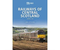 KNYGA Ian Lothian Railways of Central Scotland: 2006–15