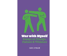 KNYGA Ian Lynam War with Myself Essays on Design, Culture &amp; Violence