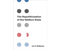 KNYGA Ian P Mcmanus Repoliticization of the Welfare State