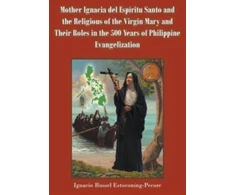 KNYGA Ignacio Russel Estoconing-Pecore Mother Ignacia del Espiritu Santo and the Religious of the Virgin Mary and Their Roles in the 500 Years of Philippine Evangelization