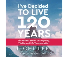 KNYGA Ilchi Lee I'Ve Decided to Live 120 Years - Audiobook