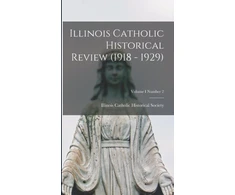 KNYGA Illinois Catholic Historical Society Illinois Catholic Historical Review (1918 - 1929); Volume I Number 2