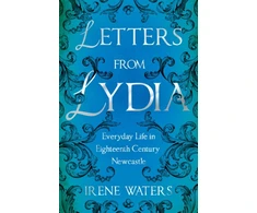 KNYGA Irene Waters Letters from Lydia: Everyday Life in Eighteenth Century Newcastle