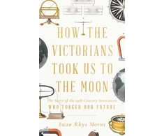 KNYGA Iwan Rhys Morus How the Victorians Took Us to the Moon