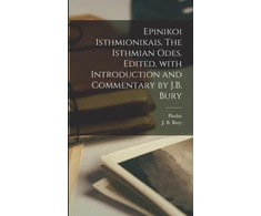 KNYGA J. B. 1861-1927 Bury Epinikoi Isthmionikais. The Isthmian odes. Edited, with introduction and commentary by J.B. Bury