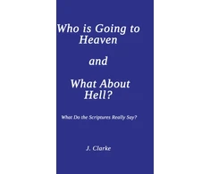 KNYGA J Clarke Who is Going to Heaven and What About Hell?