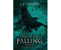 KNYGA J E Plemons Last Light Falling - Legion, Book IV