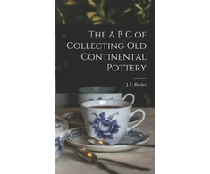 KNYGA J. F. (James F. ) Blacker A B C of Collecting Old Continental Pottery [microform]