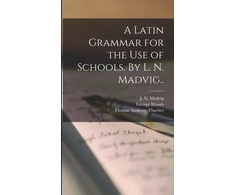 KNYGA J. N. (Johan Nikolai) 1804-1 Madvig Latin Grammar for the Use of Schools. By L. N. Madvig..