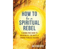 KNYGA Jac Okeeffe How to Be a Spiritual Rebel