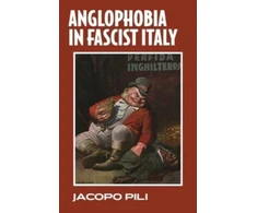 KNYGA Jacopo Pili Anglophobia in Fascist Italy