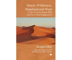 KNYGA Jacques Ellul Desert, Wilderness, Wasteland, and Word