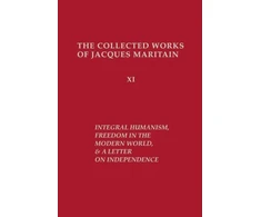 KNYGA Jacques Maritain Integral Humanism, Freedom in the Modern World, and a Letter on Independence, Revised Edition