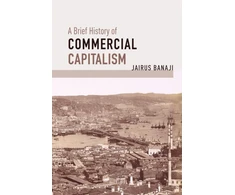 KNYGA Jairus Banaji Brief History of Commercial Capitalism