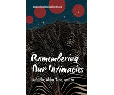KNYGA Jamaica Heolimeleikalani Osorio Remembering Our Intimacies