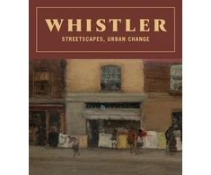 KNYGA James Abbott McNeill Whistler Whistler: Streetscapes, Urban Change