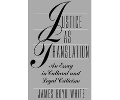 KNYGA James Boyd White Justice as Translation