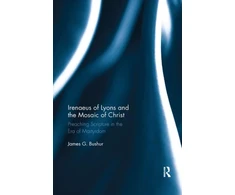 KNYGA James G Bushur Irenaeus of Lyons and the Mosaic of Christ