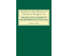 KNYGA James G Clark Religious Orders in Pre-Reformation England