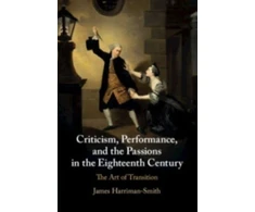 KNYGA James Harriman Smith Criticism, Performance, and the Passions in the Eighteenth Century
