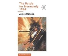 KNYGA James Holland Battle for Normandy, 1944