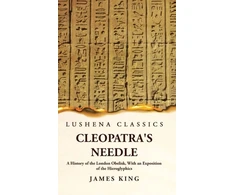KNYGA James King Cleopatra's Needle A History of the London Obelisk, With an Exposition of the Hieroglyphics (Ekspozicinė prekė)