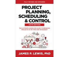 KNYGA James P Lewis Project Planning, Scheduling, and Control, Sixth Edition: The Ultimate Hands-On Guide to Bringing Projects in On Time and On Budget