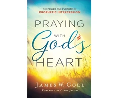 KNYGA James W Goll Praying with God`s Heart – The Power and Purpose of Prophetic Intercession