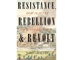 KNYGA James Walvin Resistance, Rebellion &amp; Revolt