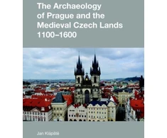 KNYGA Jan Klapste Archaeology of Prague and the Medieval Czech Lands, 1100-1600