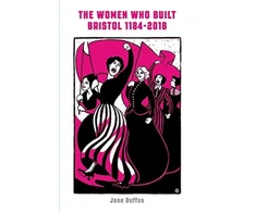 KNYGA Jane Duffus Women Who Built Bristol: Volume One